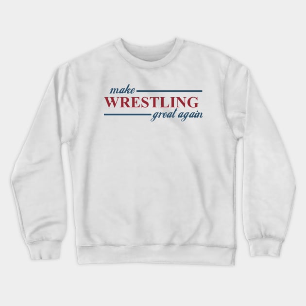 Make Wrestling Great Crewneck Sweatshirt by PWUnlimited